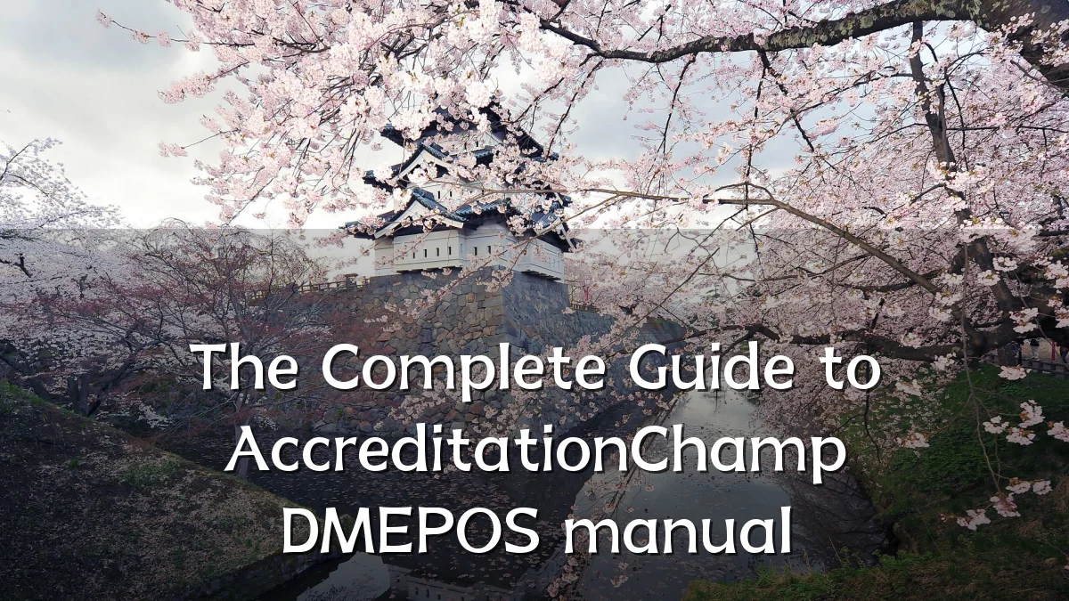 The Complete Guide to AccreditationChamp DMEPOS manual