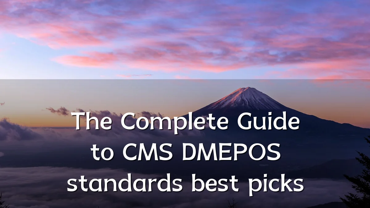 The Complete Guide to CMS DMEPOS standards best picks