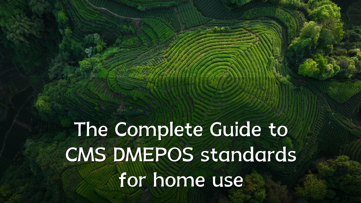 The Complete Guide to CMS DMEPOS standards for home use