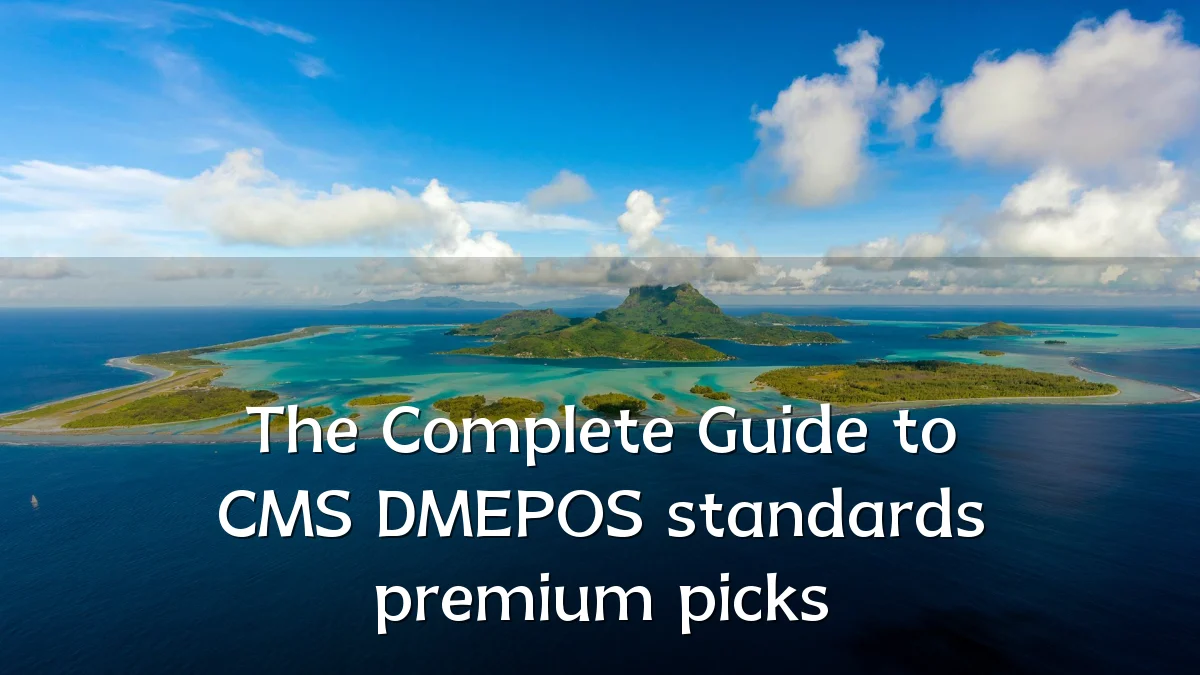 The Complete Guide to CMS DMEPOS standards premium picks