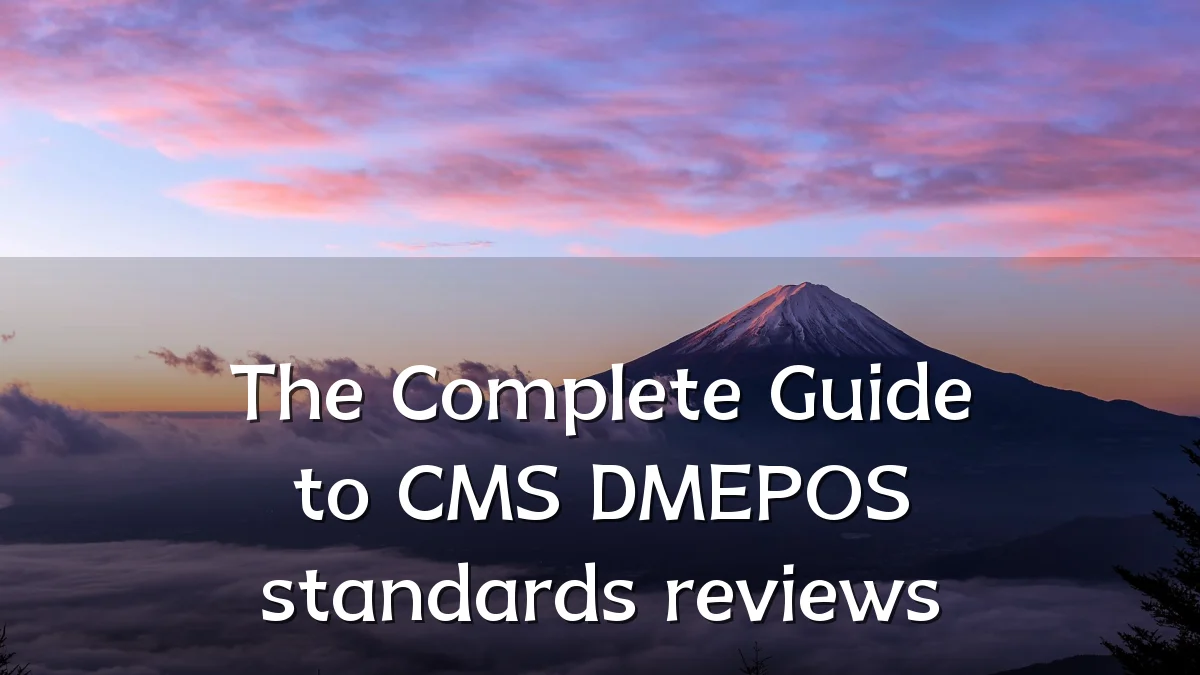 The Complete Guide to CMS DMEPOS standards reviews