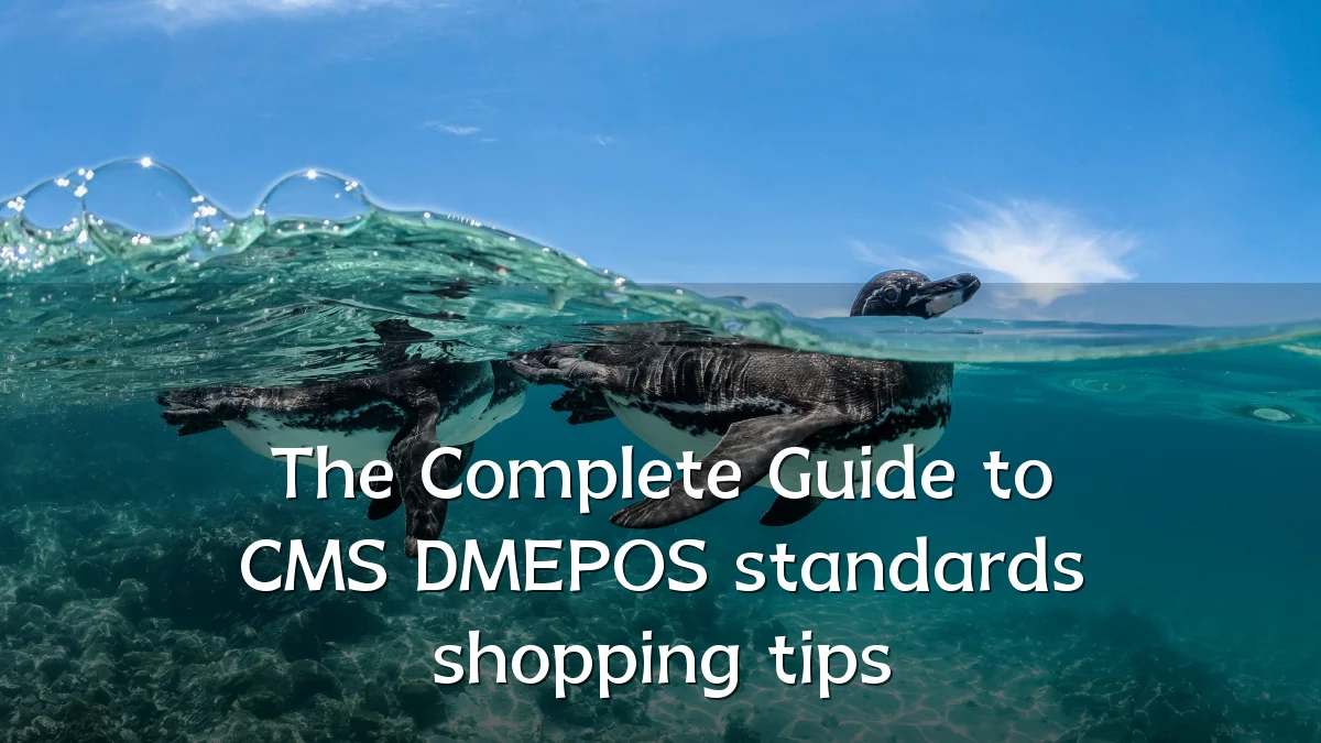 The Complete Guide to CMS DMEPOS standards shopping tips