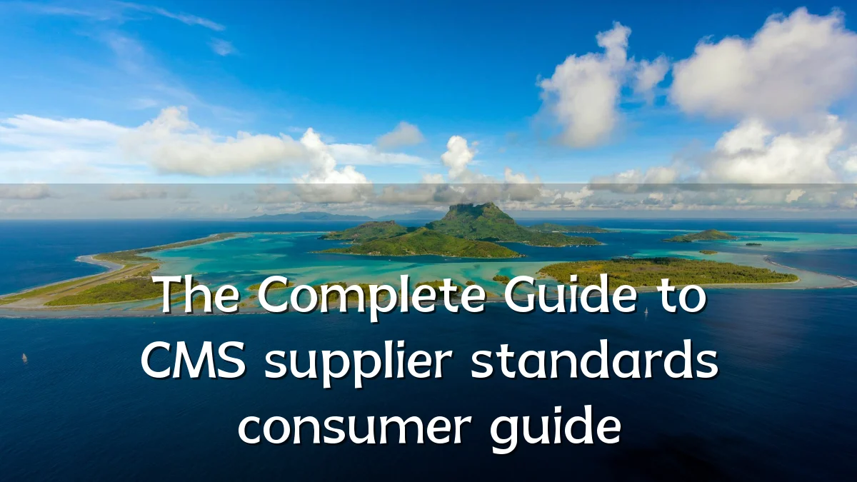 The Complete Guide to CMS supplier standards consumer guide