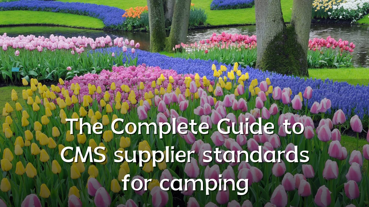 The Complete Guide to CMS supplier standards for camping