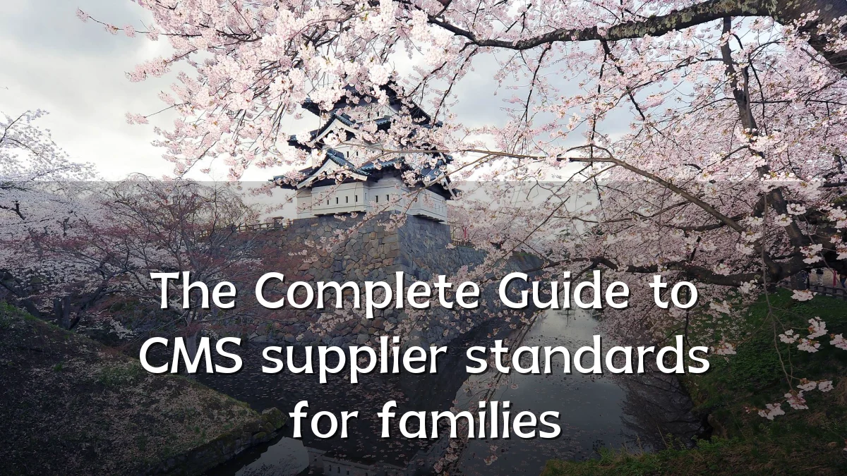 The Complete Guide to CMS supplier standards for families