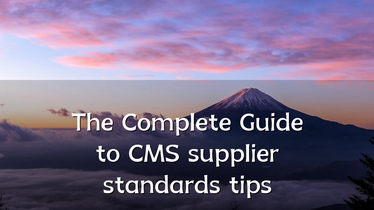The Complete Guide to CMS supplier standards tips
