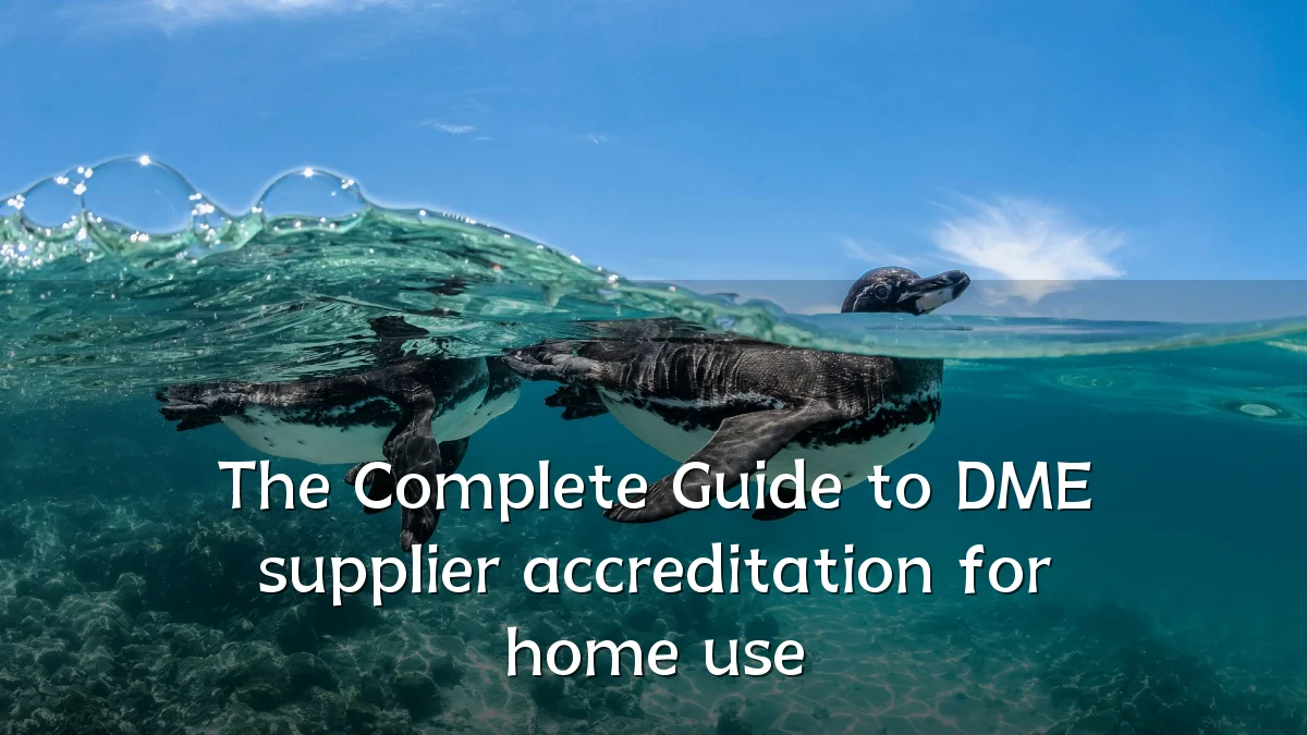 The Complete Guide to DME supplier accreditation for home use