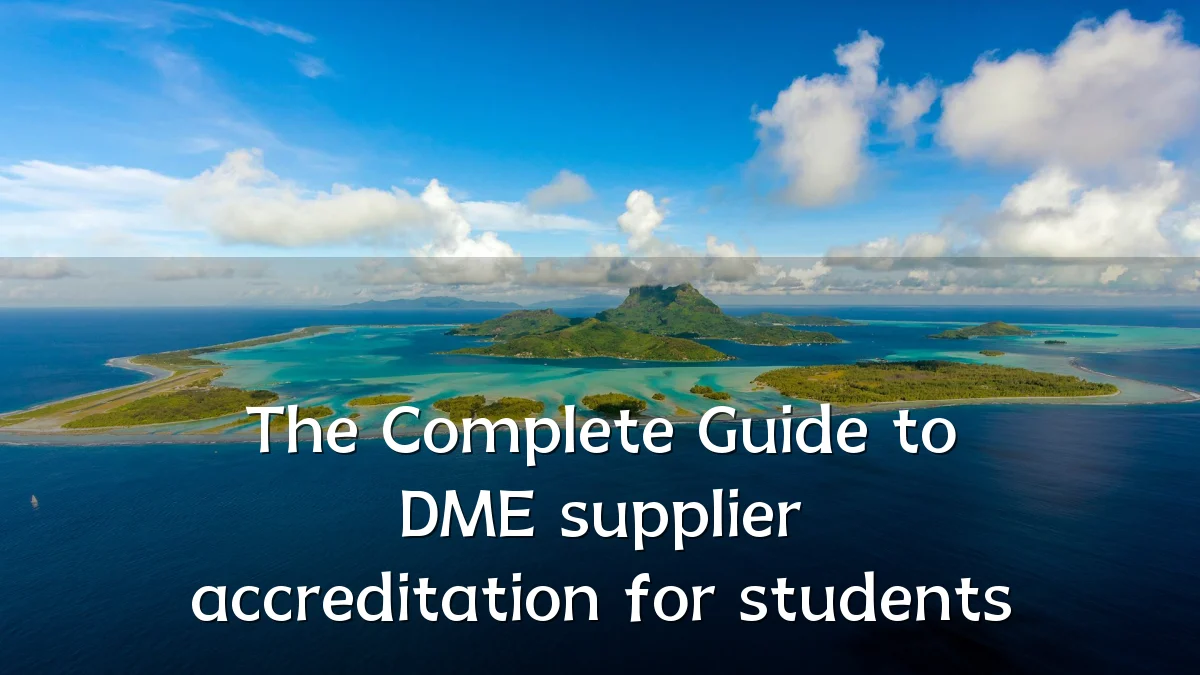The Complete Guide to DME supplier accreditation for students