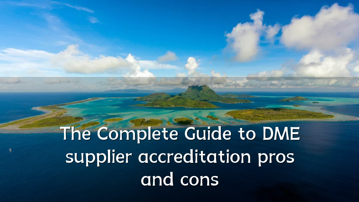 The Complete Guide to DME supplier accreditation pros and cons