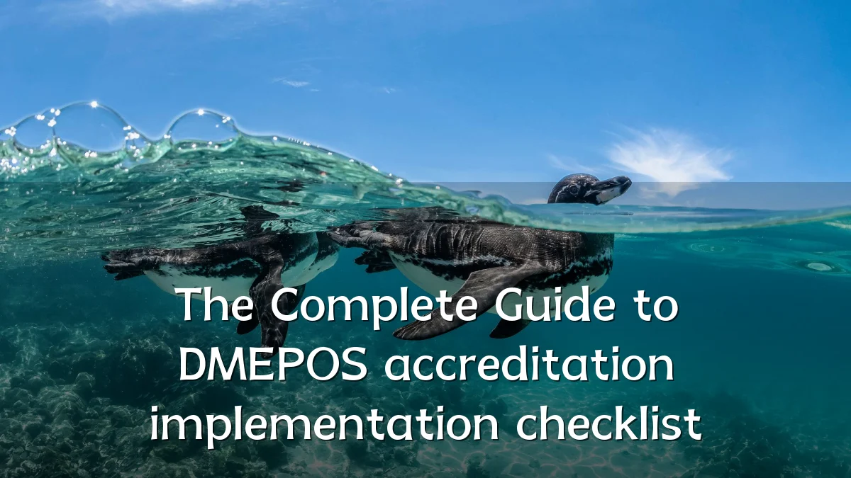 The Complete Guide to DMEPOS accreditation implementation checklist