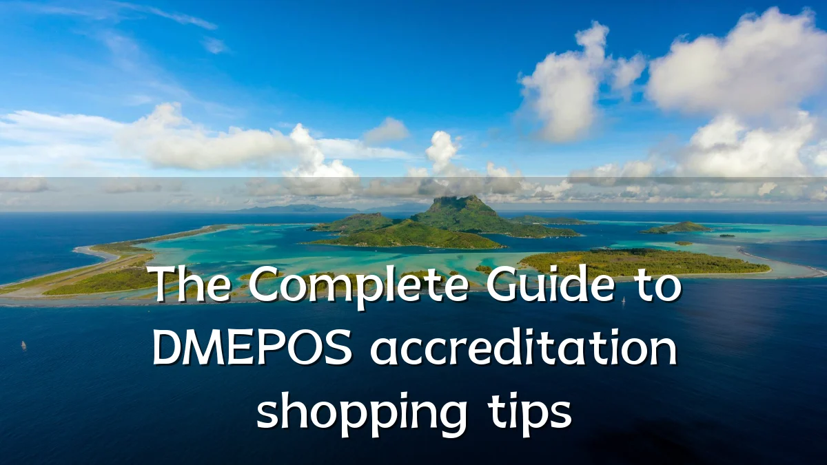 The Complete Guide to DMEPOS accreditation shopping tips