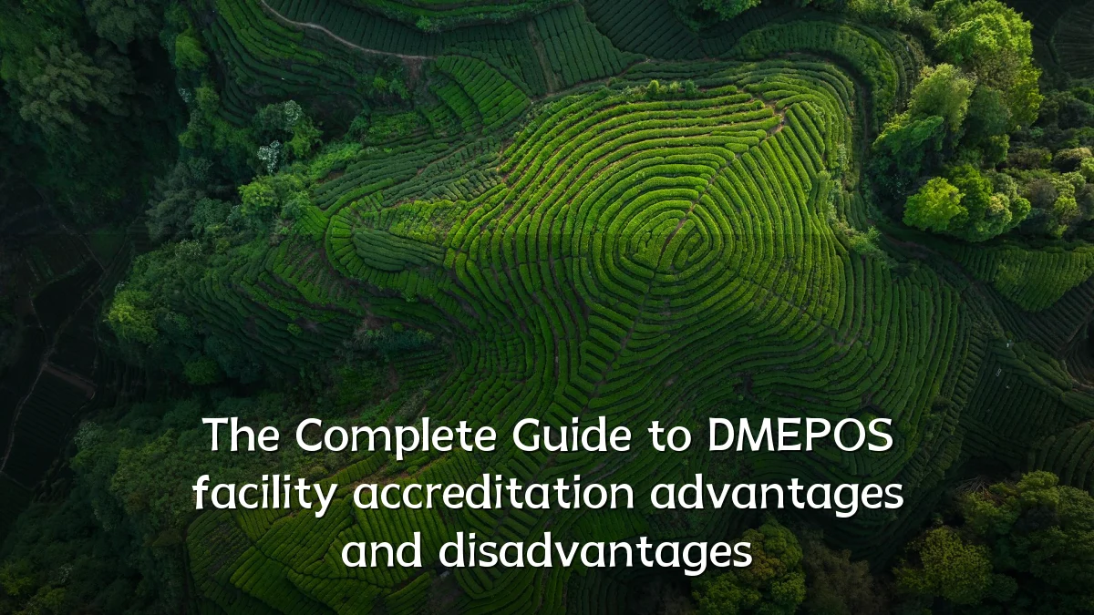The Complete Guide to DMEPOS facility accreditation advantages and disadvantages