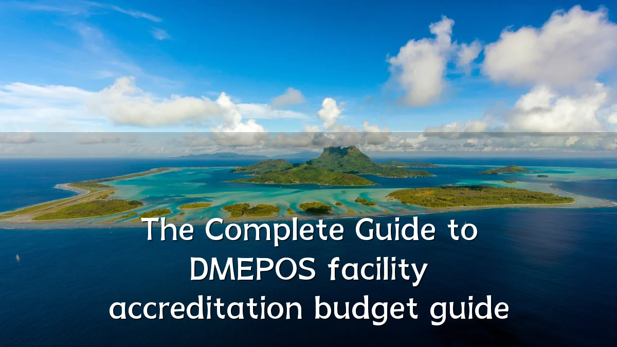 The Complete Guide to DMEPOS facility accreditation budget guide