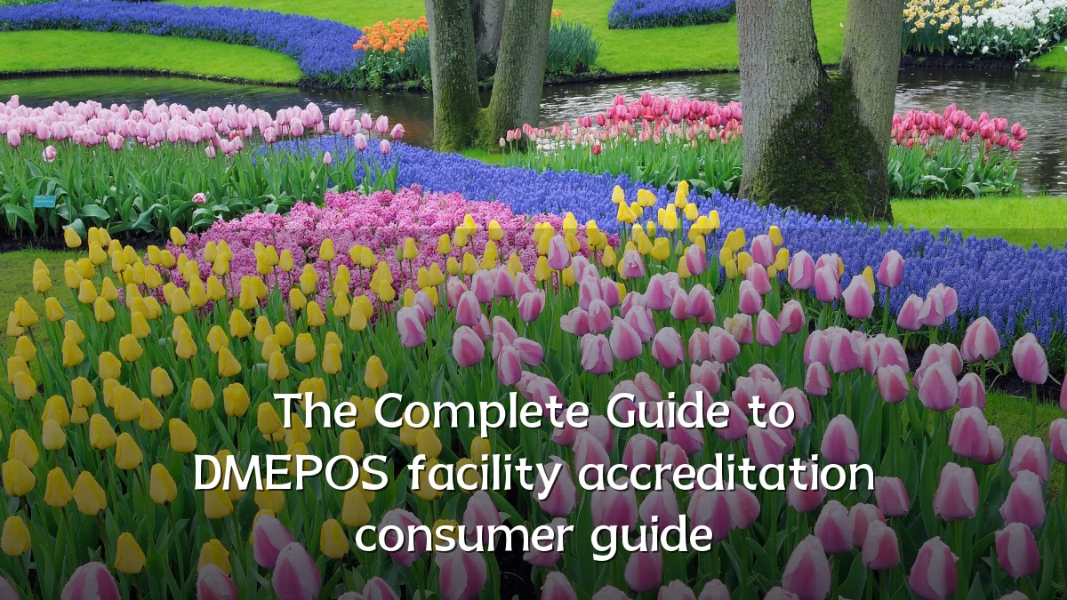 The Complete Guide to DMEPOS facility accreditation consumer guide