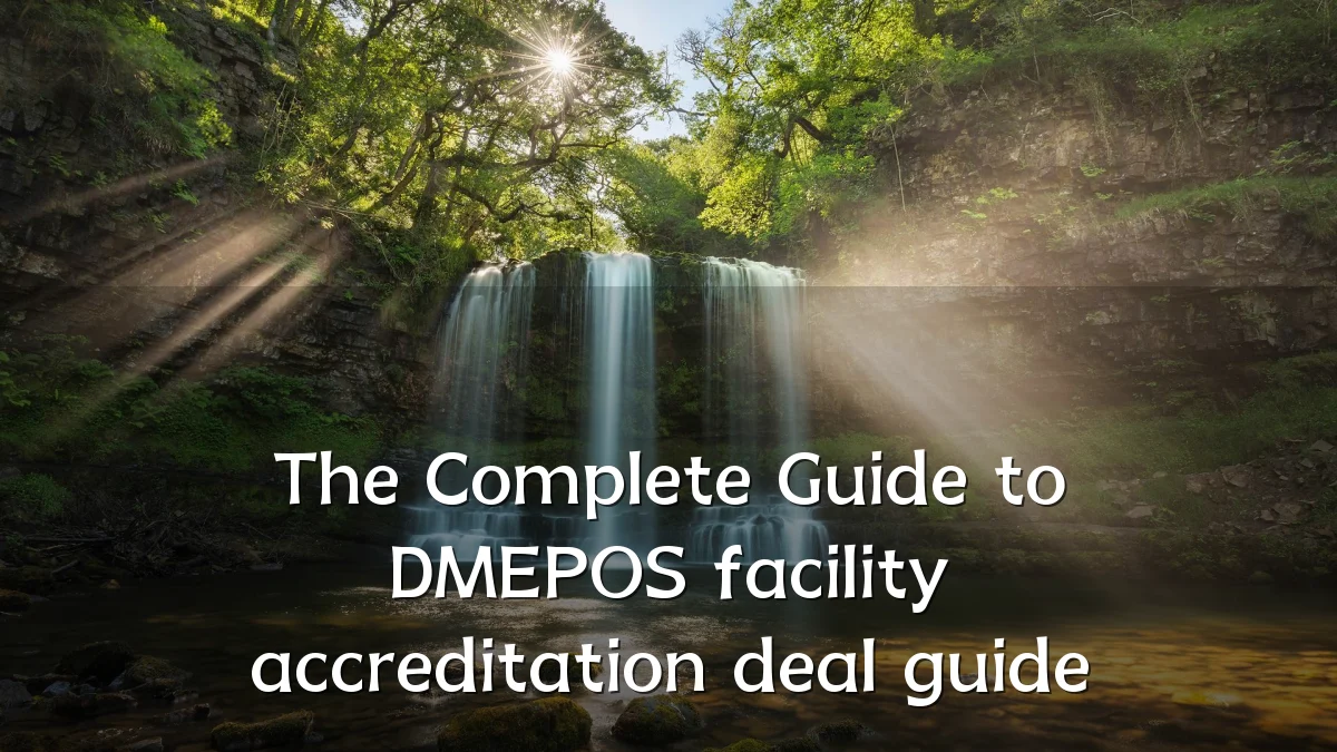 The Complete Guide to DMEPOS facility accreditation deal guide
