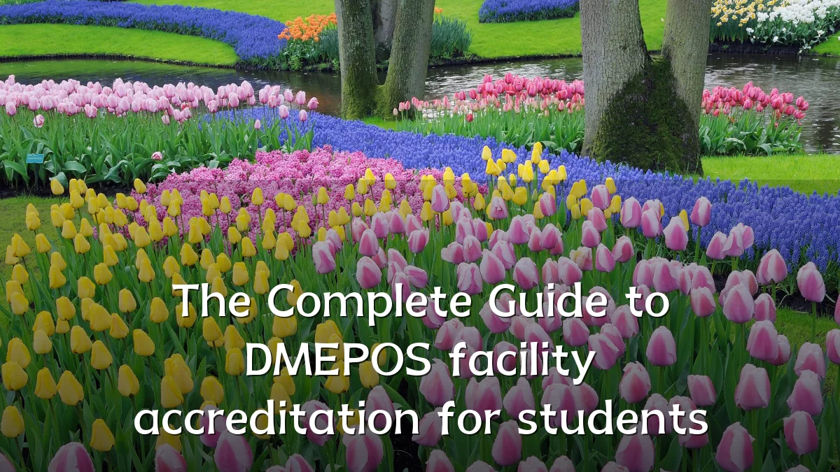 The Complete Guide to DMEPOS facility accreditation for students