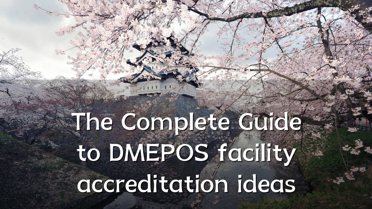 The Complete Guide to DMEPOS facility accreditation ideas
