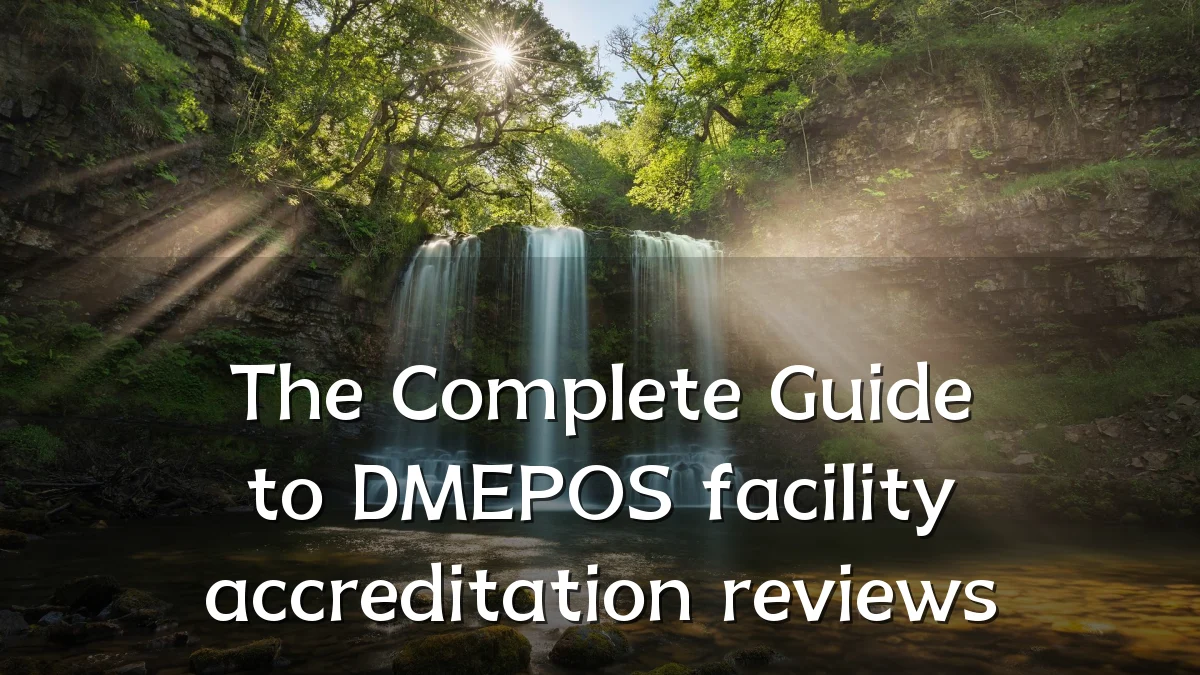 The Complete Guide to DMEPOS facility accreditation reviews