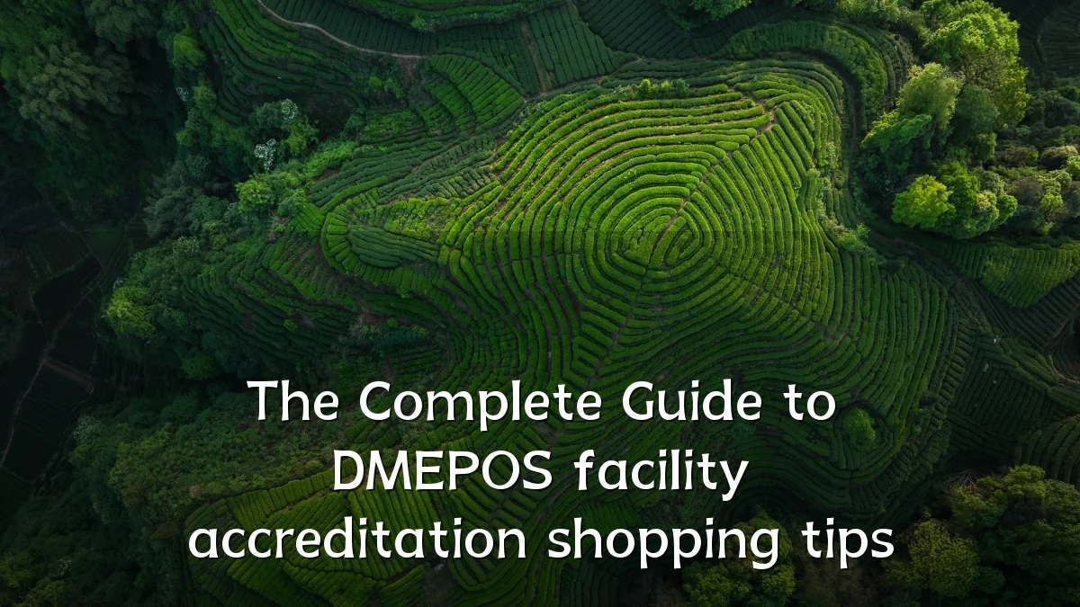 The Complete Guide to DMEPOS facility accreditation shopping tips