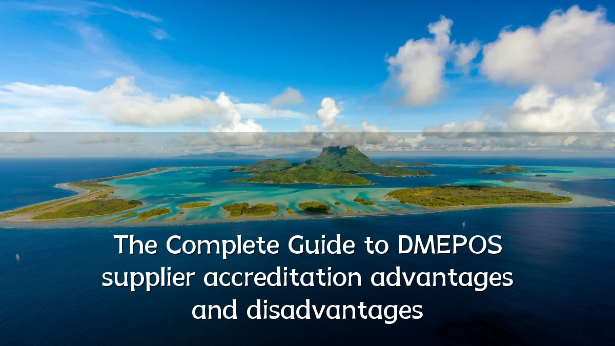 The Complete Guide to DMEPOS supplier accreditation advantages and disadvantages