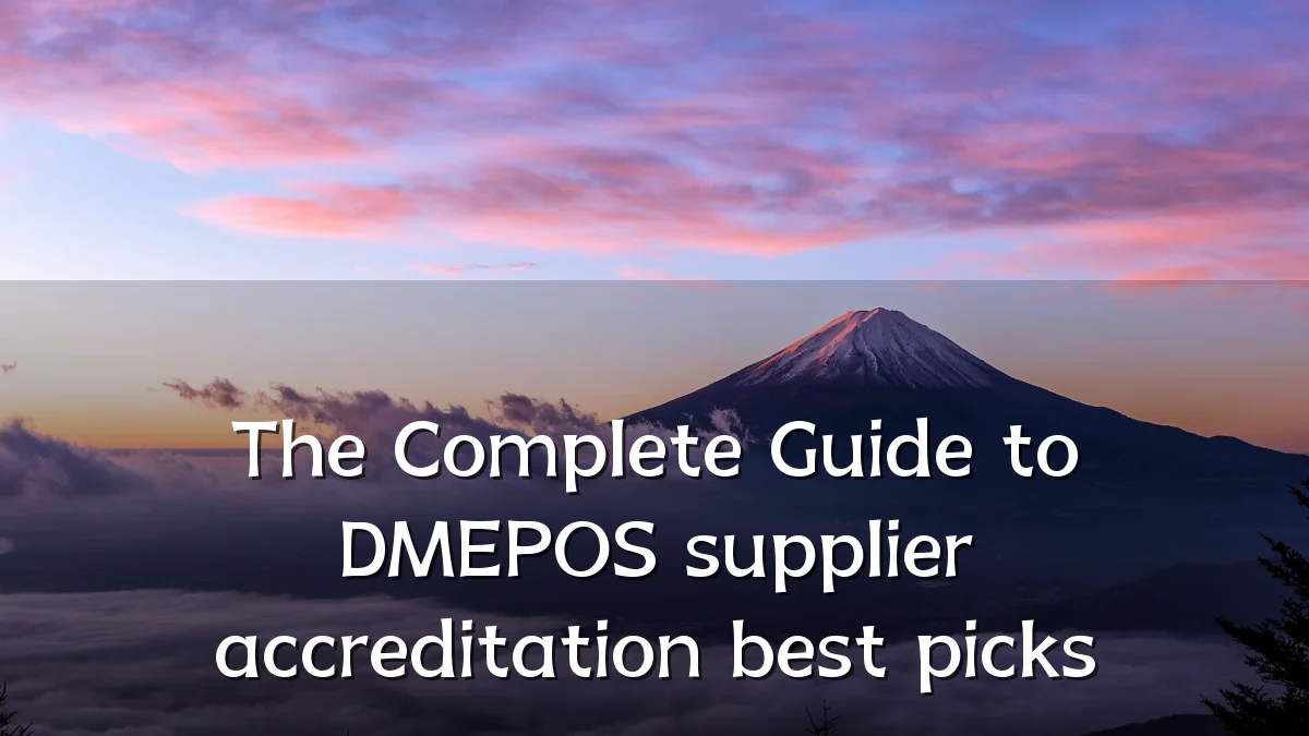 The Complete Guide to DMEPOS supplier accreditation best picks