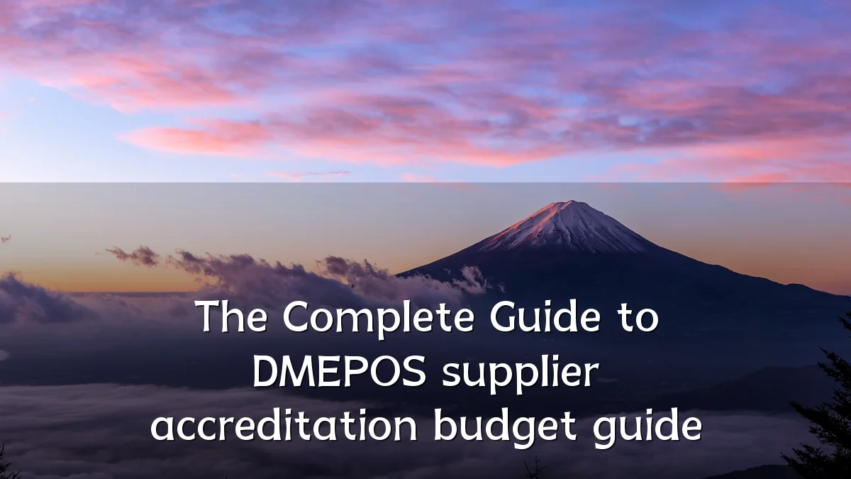 The Complete Guide to DMEPOS supplier accreditation budget guide