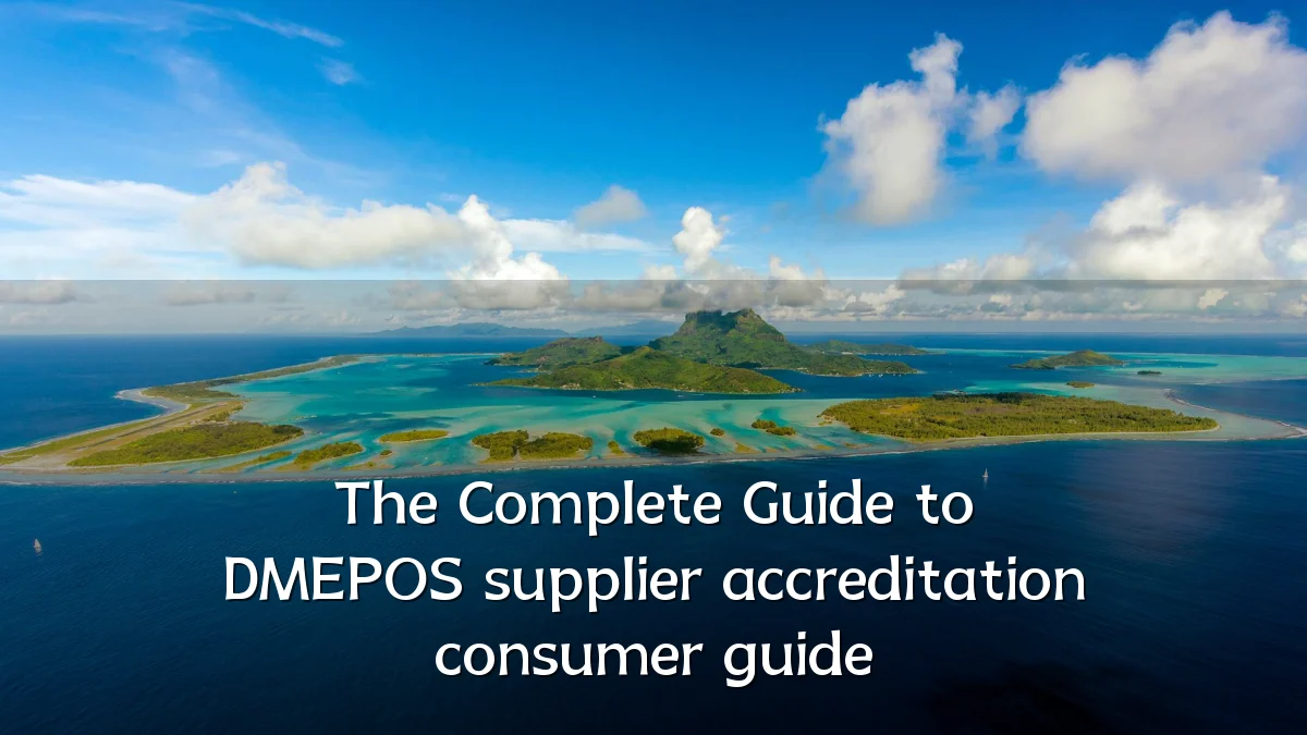 The Complete Guide to DMEPOS supplier accreditation consumer guide