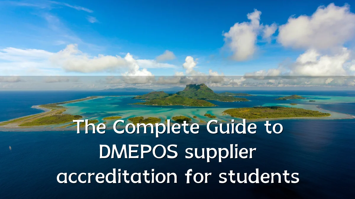 The Complete Guide to DMEPOS supplier accreditation for students