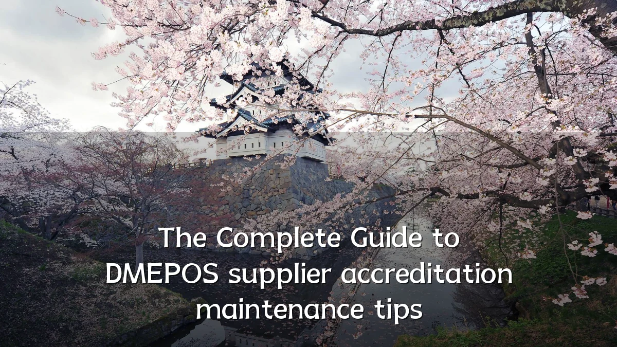 The Complete Guide to DMEPOS supplier accreditation maintenance tips