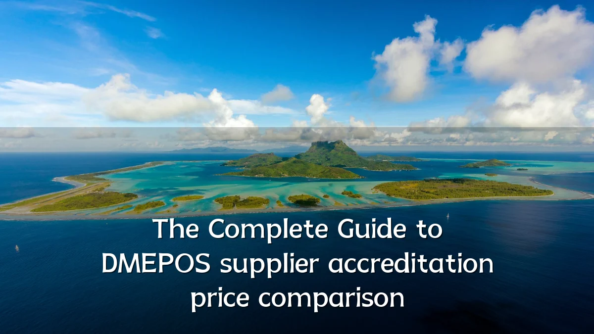 The Complete Guide to DMEPOS supplier accreditation price comparison