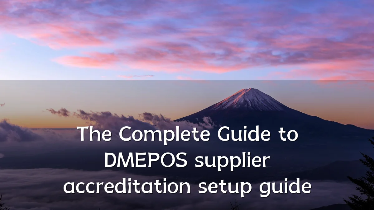 The Complete Guide to DMEPOS supplier accreditation setup guide