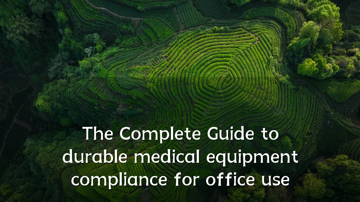 The Complete Guide to durable medical equipment compliance for office use