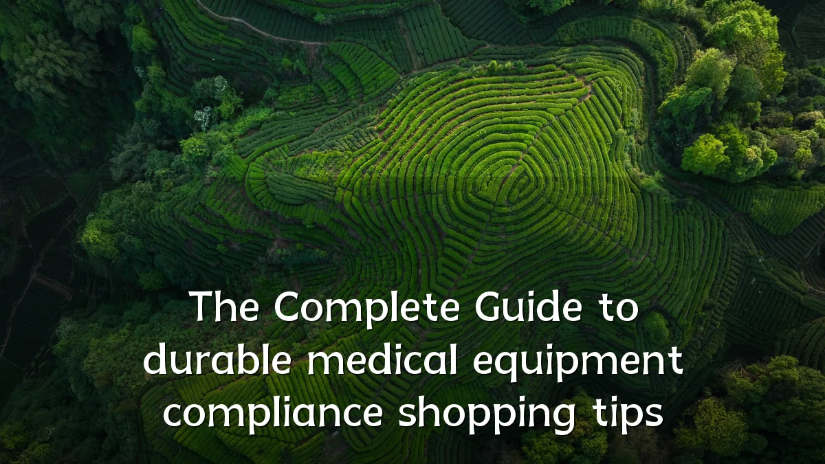 The Complete Guide to durable medical equipment compliance shopping tips