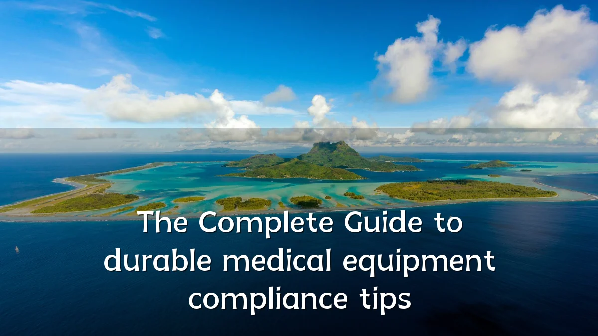 The Complete Guide to durable medical equipment compliance tips