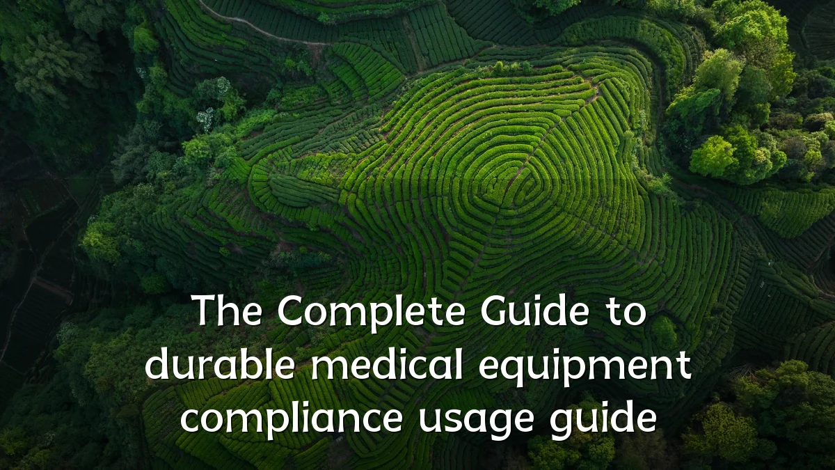 The Complete Guide to durable medical equipment compliance usage guide