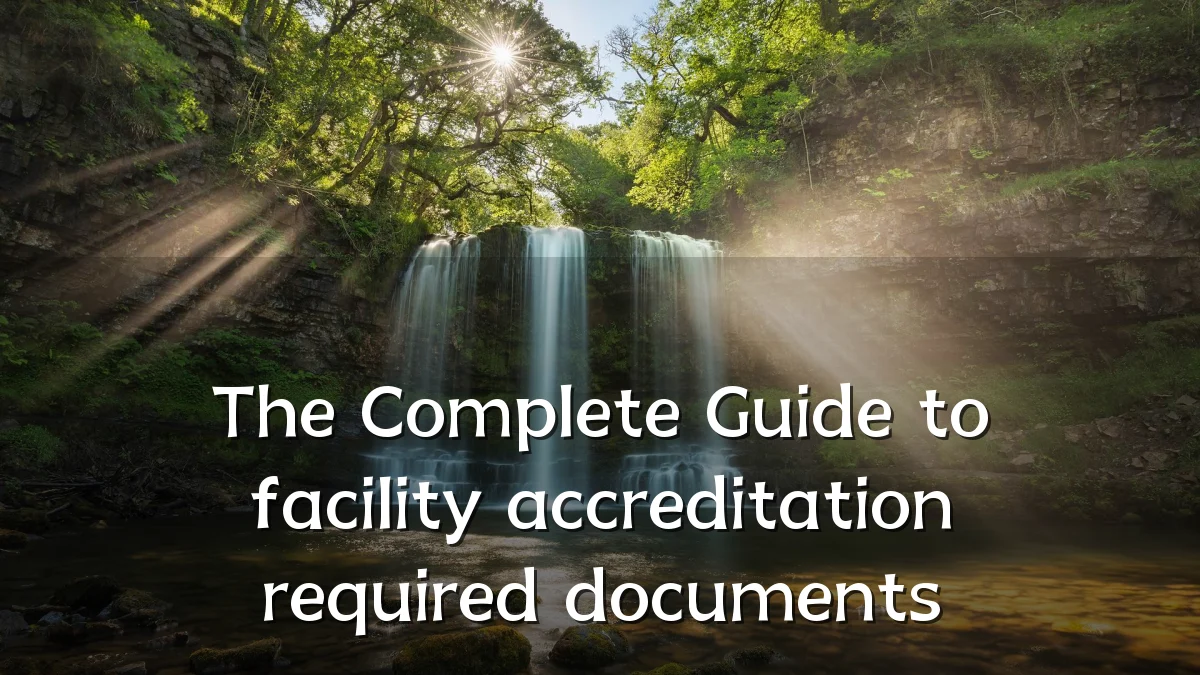 The Complete Guide to facility accreditation required documents