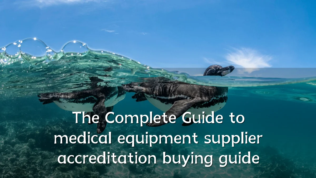 The Complete Guide to medical equipment supplier accreditation buying guide