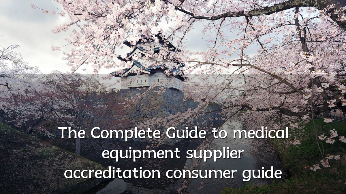 The Complete Guide to medical equipment supplier accreditation consumer guide