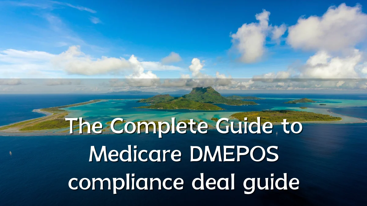 The Complete Guide to Medicare DMEPOS compliance deal guide