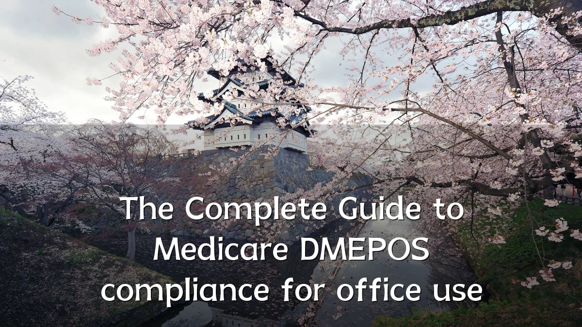 The Complete Guide to Medicare DMEPOS compliance for office use