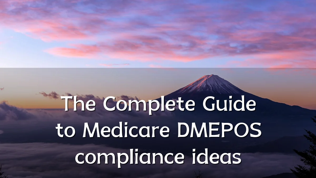 The Complete Guide to Medicare DMEPOS compliance ideas