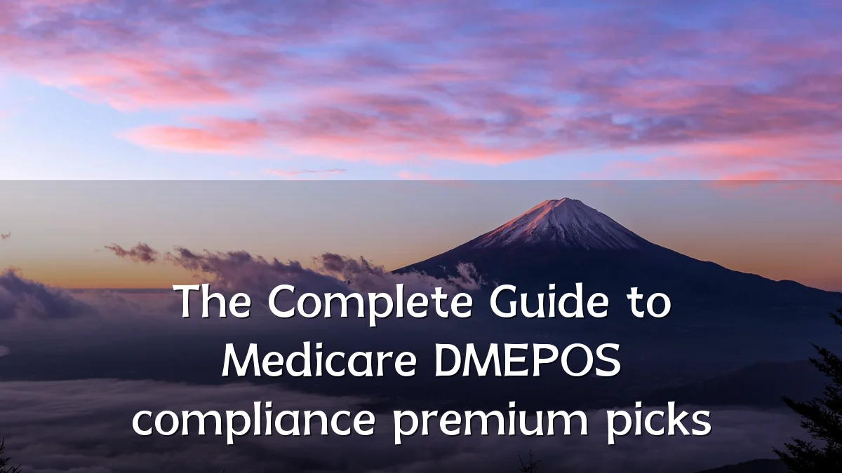 The Complete Guide to Medicare DMEPOS compliance premium picks