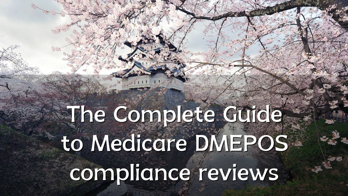 The Complete Guide to Medicare DMEPOS compliance reviews