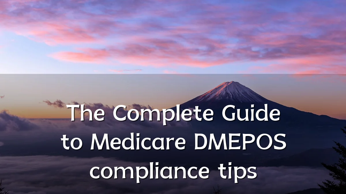 The Complete Guide to Medicare DMEPOS compliance tips