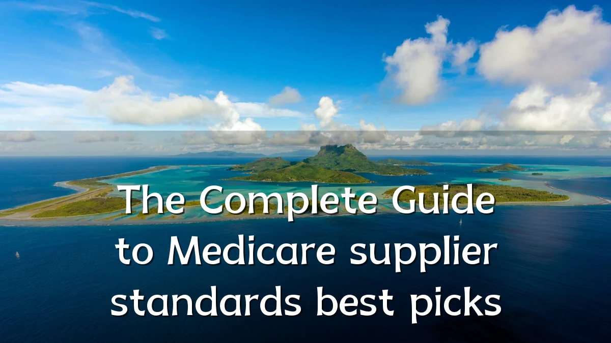 The Complete Guide to Medicare supplier standards best picks