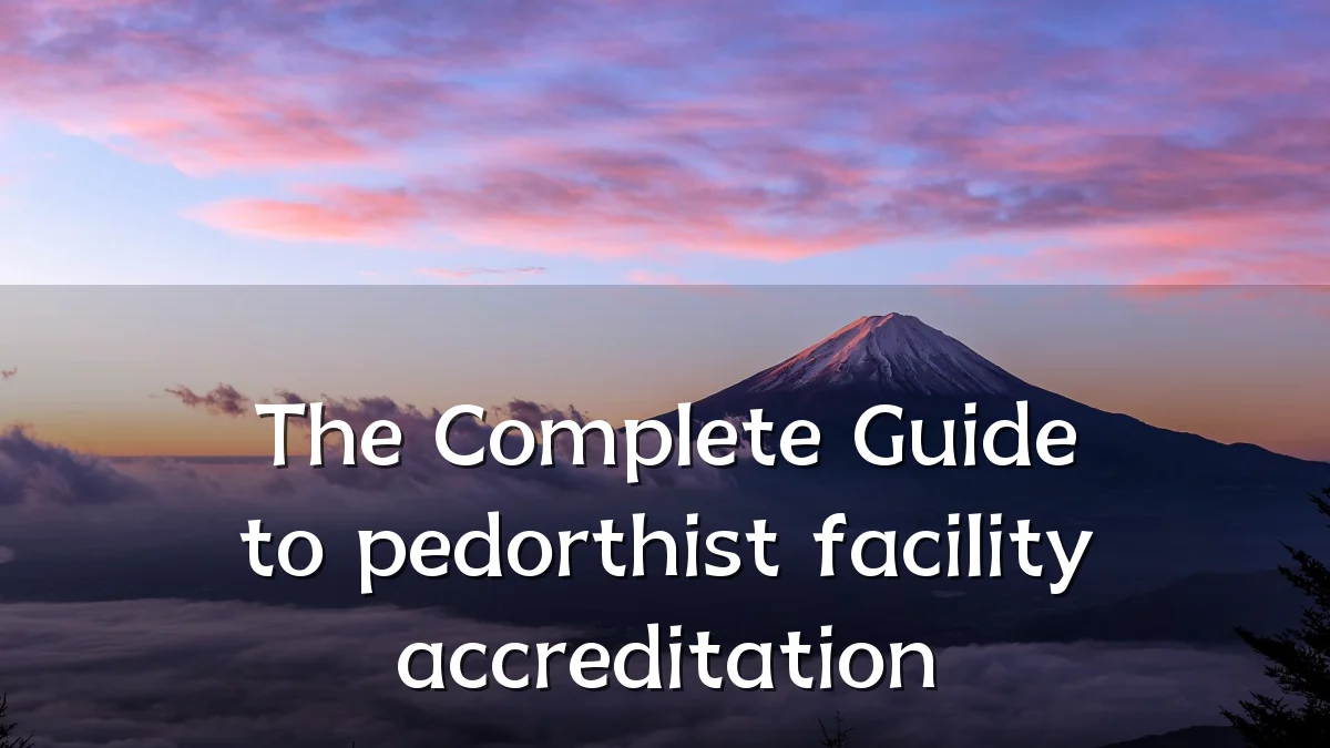 The Complete Guide to pedorthist facility accreditation