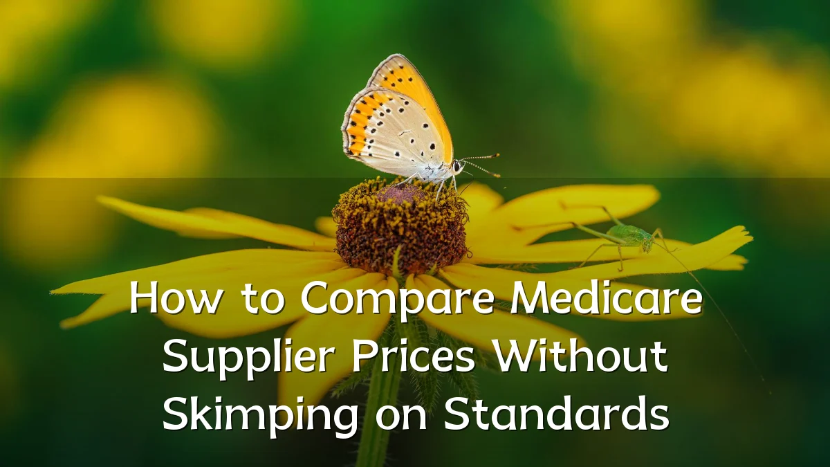 How to Compare Medicare Supplier Prices Without Skimping on Standards