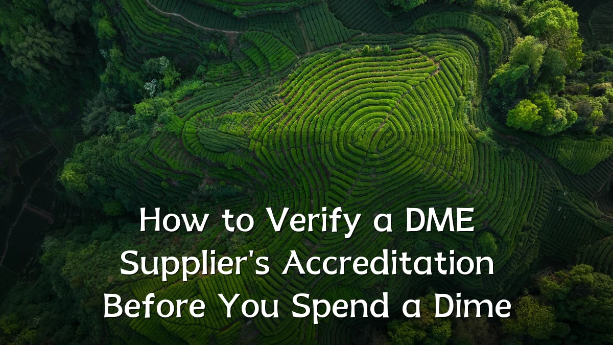 How to Verify a DME Supplier's Accreditation Before You Spend a Dime