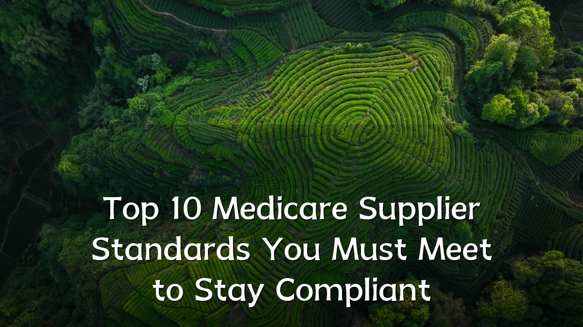 Top 10 Medicare Supplier Standards You Must Meet to Stay Compliant